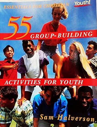 Buy 55 Group-Building Activities for Youth (Essentials for Christian ...