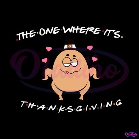 Funny Turkey The One Where Its Thanksgiving SVG Cricut Files - Oladino
