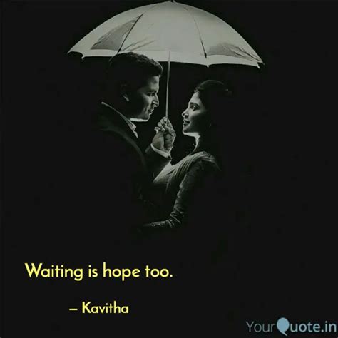 Waiting is hope too. | Quotes & Writings by Kavitha Beemaraj | YourQuote