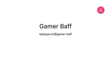 Gamer Baff — Teletype