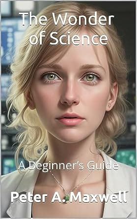 The Wonder of Science: A Beginner’s Guide (Science 101 Book 1) eBook ...