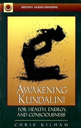 Awakening Kundalini for Health, Energy, and Consciousness : Kilham ...