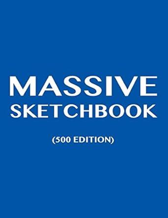 Massive Sketchbook (500 Edition) (Very Big and Thick Sketchbooks with ...