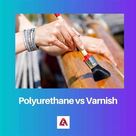 Polyurethane vs Varnish: Difference and Comparison
