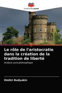 Le role de l'aristocratie dans la creation de la tradition de liberte ...