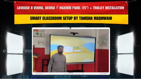 Lavkush Ji Verma, Deoria में Maxhub Panel (75”) + Trolley Installation ...