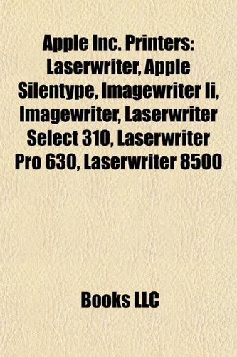 Apple Inc. Printers: Laserwriter, Apple Silentype, Imagewriter II ...