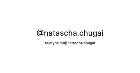 @natascha.chugai — Teletype