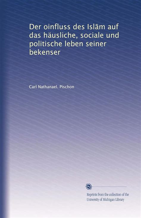 Der oinfluss des Isl?m auf das häusliche, sociale und politische leben ...