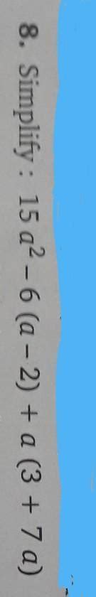 Simplify : 15 a^2 - 6 (a -2) + a (3 + 7 a) - Brainly.in