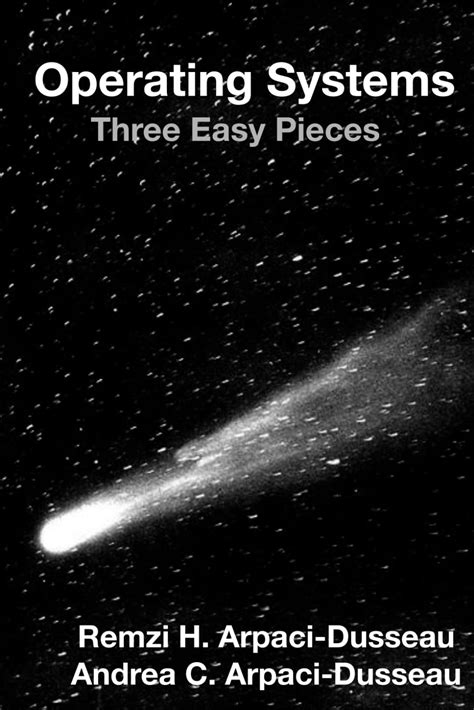 Operating Systems: Three Easy Pieces : Arpaci-Dusseau, Remzi H., Arpaci ...