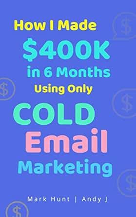 How I Made $400K in 6 Months using Only Cold Email Marketing eBook ...