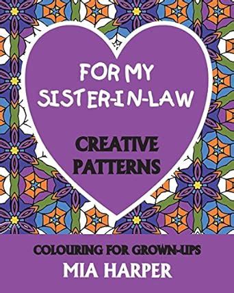 Buy For My Sister-in-Law: Creative Patterns, Colouring for Grown-Ups ...
