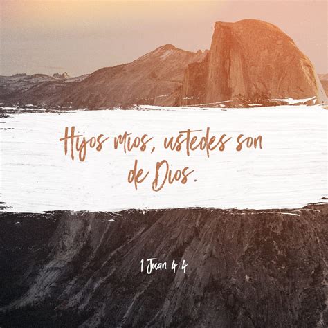 1 Juan 4:4 Hijitos, vosotros sois de Dios, y los habéis vencido; porque ...
