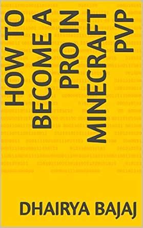 How to become a pro in Minecraft PvP eBook : Bajaj, Dhairya, none, none ...