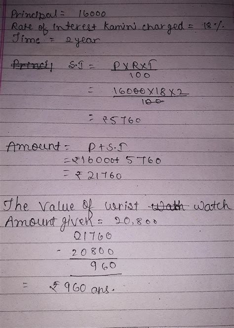 4. Manisha took a loan of 16,000 from Kamini,who charged rate of ...
