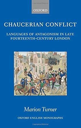 Chaucerian Conflict: Languages of Antagonism in Late Fourteenth-Century ...