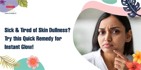 Sick And Tired of Skin Dullness? Try this Quick Remedy for Instant Inveda