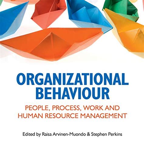 Organizational Behaviour: People, Process, Work and Human Resource ...