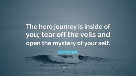 Joseph Campbell Quote: “The hero journey is inside of you; tear off the ...