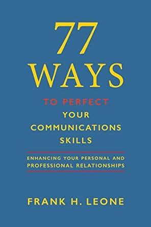 77 Ways to Perfect Your Communications Skills: Enhancing your personal ...
