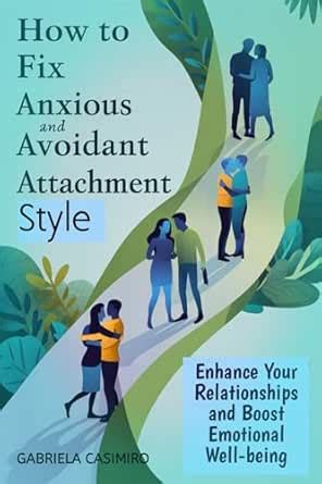 How to fix anxious and avoidant attachment style: Enhance Your ...