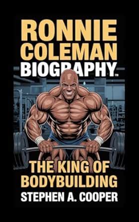 RONNIE COLEMAN BIOGRAPHY: The King of Bodybuilding eBook : A. Cooper ...