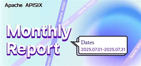 2025 Monthly Report (July 01 - July 31) | Apache APISIX® -- Cloud ...