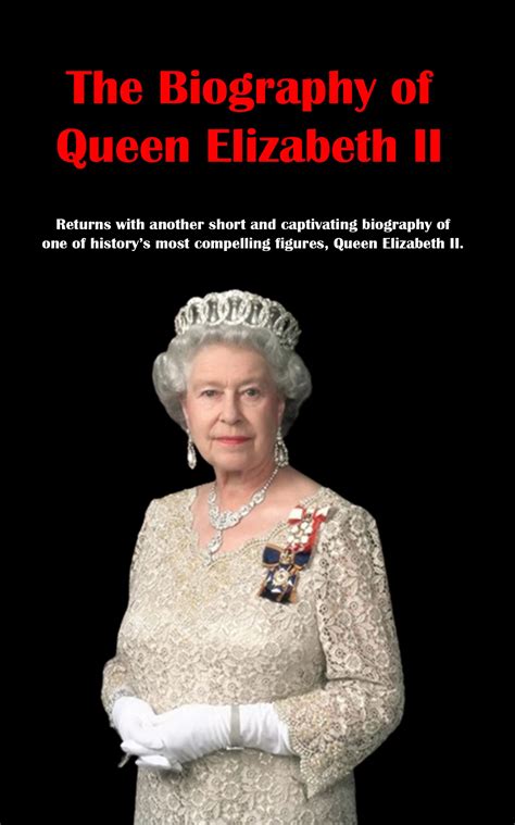 The Biography of Queen Elizabeth II: Returns with another short and captivating biography of one ...