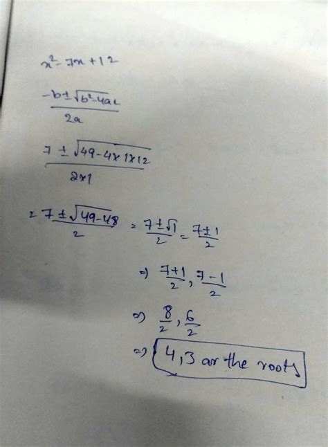 Solve the QE using the formula: x2 – 7x +12 = 0 - Brainly.in