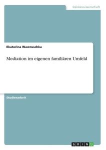 Mediation im eigenen familiaeren Umfeld: Buy Mediation im eigenen ...