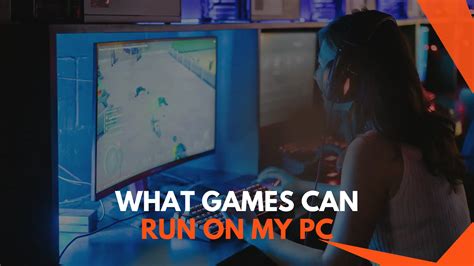 What Games Can Run On My PC: A Guide For Gamers