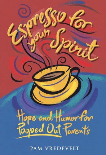 Espresso for Your Spirit: Hope and Humor for Pooped-Out Parents eBook ...