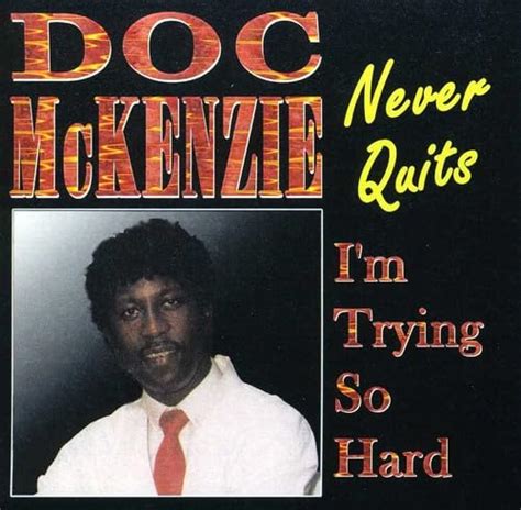 Never Quits I'm Trying So Hard: Doc McKenzie, Doc McKenzie & the Gospel ...