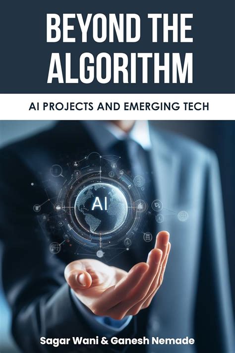 BEYOND ALGORITHM AI PROJECTS AND EMERGING TECH eBook : Wani, Sagar ...