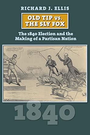 Buy Old Tip vs. the Sly Fox: The 1840 Election and the Making of a ...