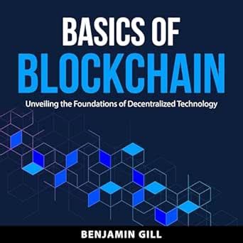 Basics of Blockchain: Unveiling the Foundations of Decentralized ...