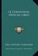 Buy Le Ceremonial Officiel (1865) Book Online at Low Prices in India ...