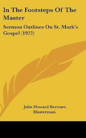 Buy In the Footsteps of the Master: Sermon Outlines on St. Mark's ...