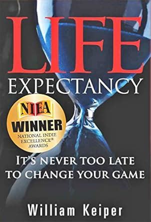 Life Expectancy: It's Never Too Late to Change Your Game eBook : Keiper ...