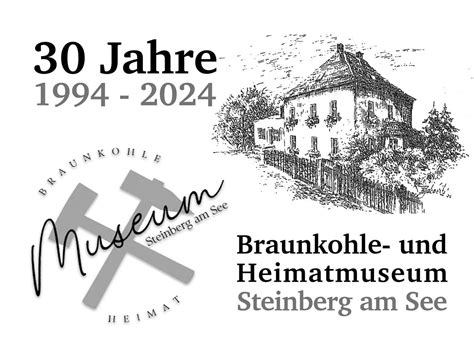 30 Jahre Braunkohle-Museum Steinberg , Pfarrer-Gschwendtner-Straße 5 ...