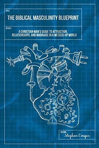 The Biblical Masculinity Blueprint: A Christian Man’s Guide to ...