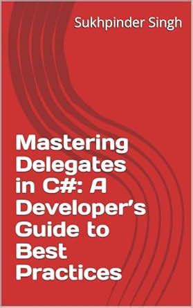 Mastering Delegates in C#: A Developer’s Guide to Best Practices (Tips ...