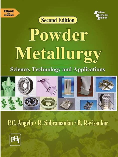 POWDER METALLURGY : SCIENCE, TECHNOLOGY AND APPLICATIONS : ANGELO P.C ...