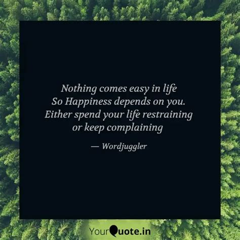 Nothing comes easy in lif... | Quotes & Writings by Wordjuggler | YourQuote