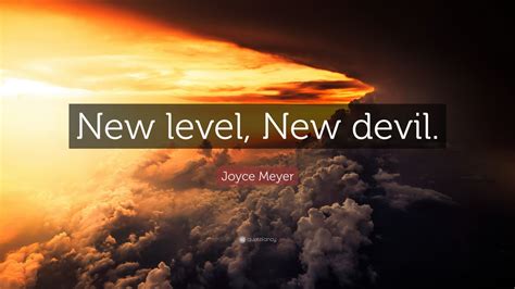 Joyce Meyer Quote: “New level, New devil.” (12 wallpapers) - Quotefancy
