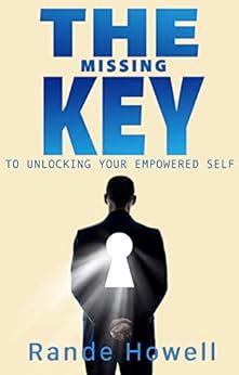 The Missing Key to Unlocking Your Empowered Self eBook : Howell, Rande ...