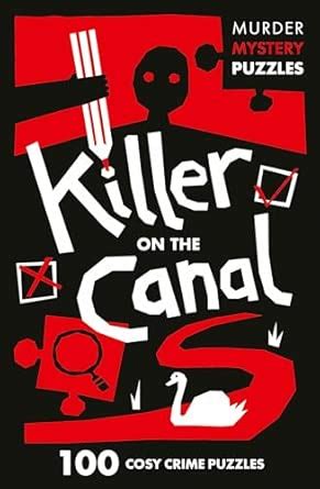 Killer on the Canal: 100 Logic Puzzles to Solve the Murder Mystery ...