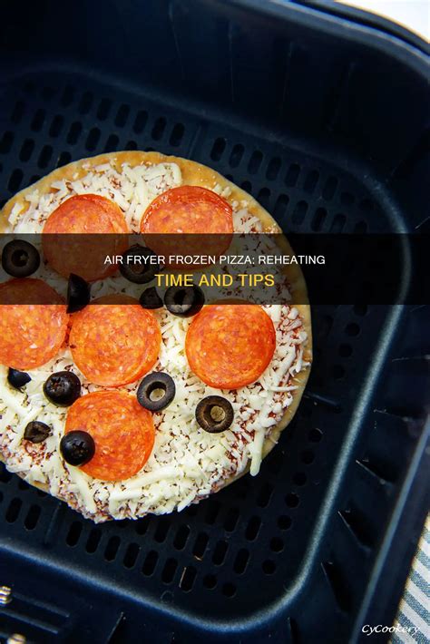 Air Fryer Frozen Pizza: Reheating Time And Tips | CyCookery