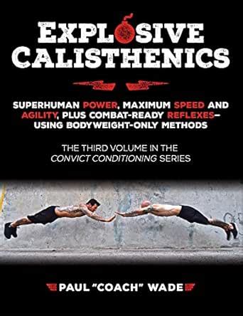 Explosive Calisthenics: Superhuman Power, Maximum Speed and Agility ...